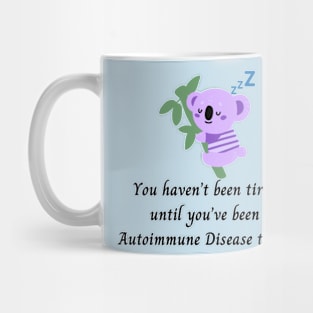 You haven’t been tired until you’ve been Autoimmune Disease tired. (Purple Koala) Mug